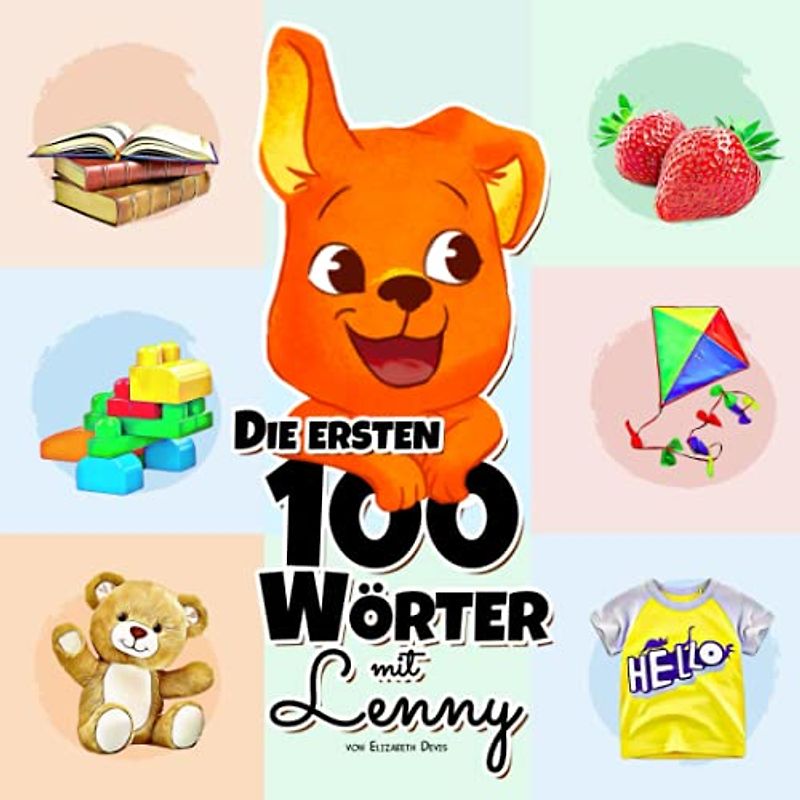 Die ersten 100 Wörter mit Lenny: Eine Wunderbare Anleitung für Kinder im Alter von 1-3 Jahren, um ihre Ersten 100 Wörter zu Lernen (anfangen zu ... Sprachenlernen) (Lernen Mit Lenny)