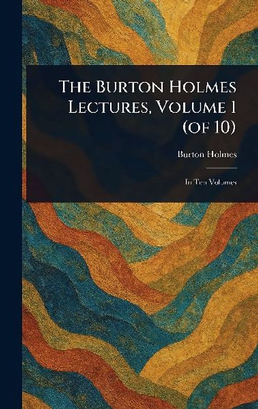 The Burton Holmes Lectures, Volume 1 (of 10)