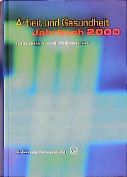 Arbeit und Gesundheit - Jahrbuch 2000. Innovation und Prävention