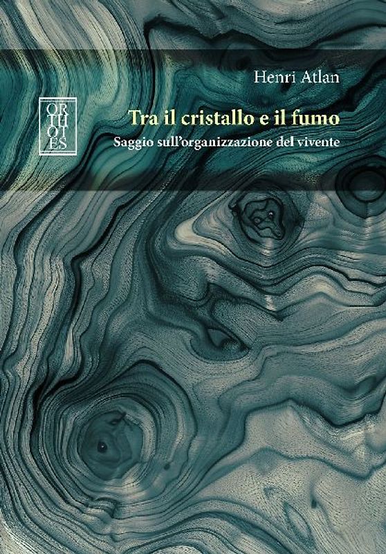 Tra il cristallo e il fumo. Saggio sull'organizzazione del vivente