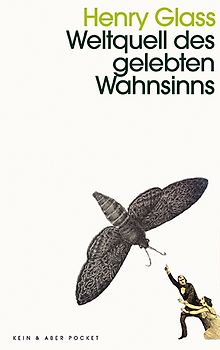 Weltquell des gelebten Wahnsinns