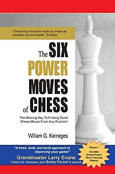 The Six Power Moves of Chess, 3rd Edition: The Missing Key to Finding Good Chess Moves From Any Position!