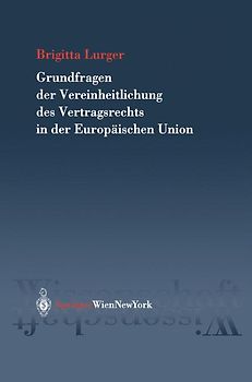 Grundfragen der Vereinheitlichung des Vertragsrechts in der Europäischen Union