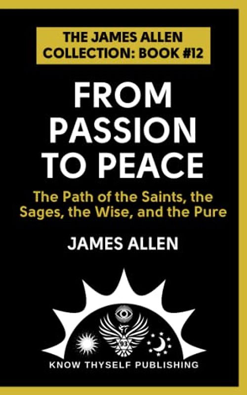 From Passion to Peace: (The James Allen Collection: Book #12)