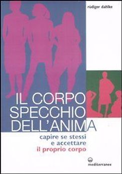 Il corpo specchio dell'anima. Capire se stessi e accettare il proprio corpo