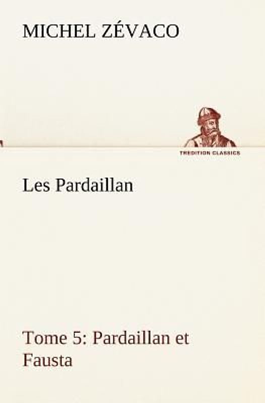 Les Pardaillan - Tome 05, Pardaillan et Fausta