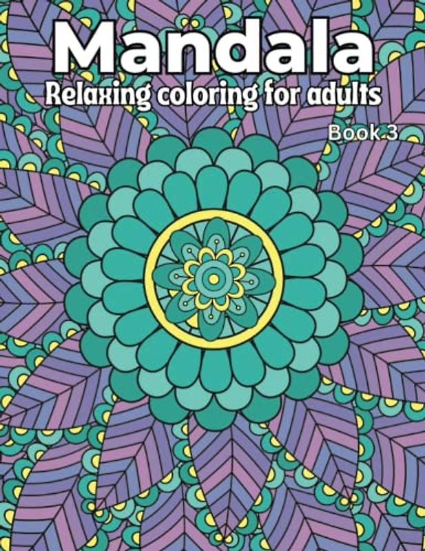 Mandala Relaxing Coloring for Adults: Book 3. 50 Beautiful Mandala full page images to color for Adults and Teens