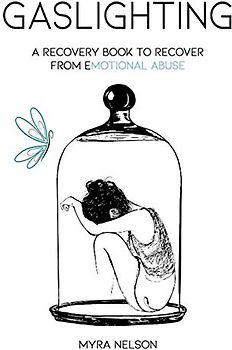 Gaslighting: A Recovery Book to Recover from Emotional Abuse