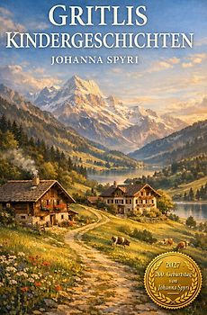 2027 - 200. Geburtstag von Johanna Spyri / Gritlis Kindergeschichten