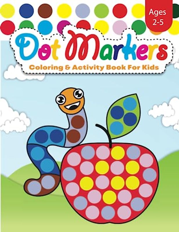 Dot Marker Coloring & Activity Book For Kids: 50 Easy Guided Images for Toddlers & Preschoolers Ages 2-5 (Dot Markers Activity Books for Preschoolers & Toddlers)