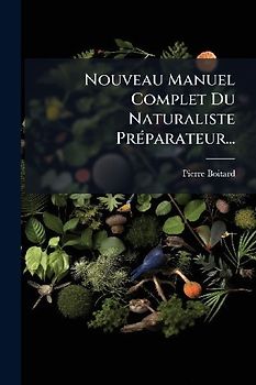 Nouveau Manuel Complet Du Naturaliste PrÃ(c)parateur...
