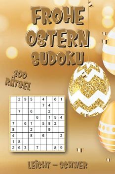 Frohe Ostern Sudoku: Sudoku Rätselbuch Ostergeschenk mit 200 Sudoku in leicht, mittel & schwer für Erwachsene und Kinder