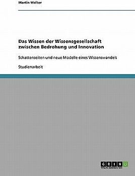 Das Wissen der Wissensgesellschaft zwischen Bedrohung und Innovation