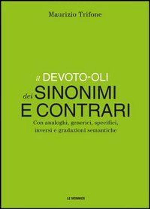 Il Devoto-Oli dei sinonimi e contrari. Con analoghi, generici, inversi e gradazioni semantiche