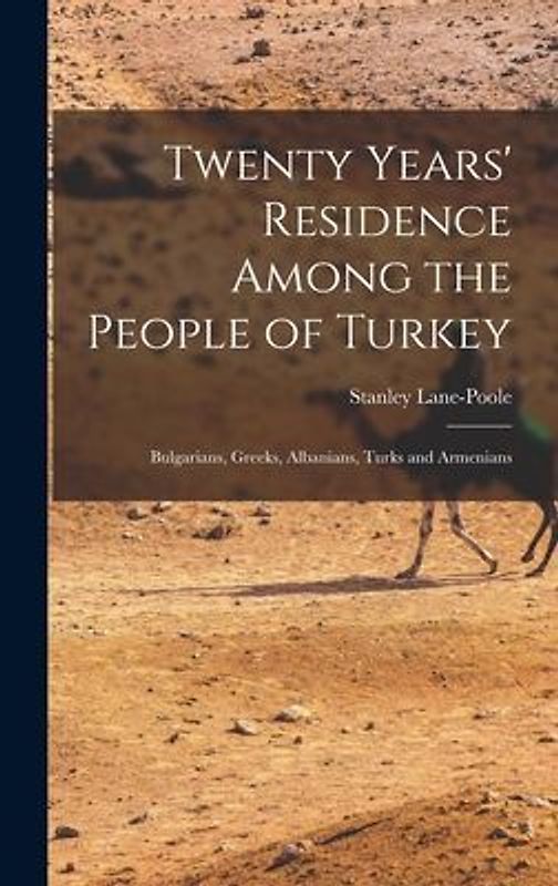 Twenty Years' Residence Among the People of Turkey: Bulgarians, Greeks, Albanians, Turks and Armenians