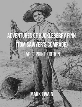 The Adventures of Huckleberry Finn (Tom Sawyer's Comrade): Large Print Edition