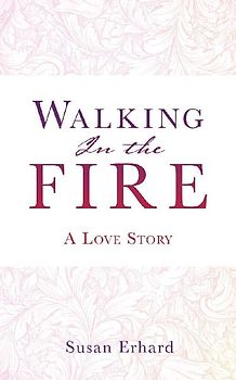 Walking In the Fire: A Love Story