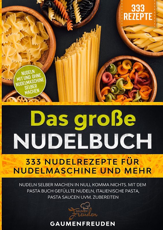 Das große Nudelbuch – 333 Nudelrezepte für Nudelmaschine und mehr