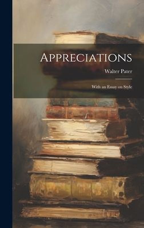 Appreciations: With an Essay on Style