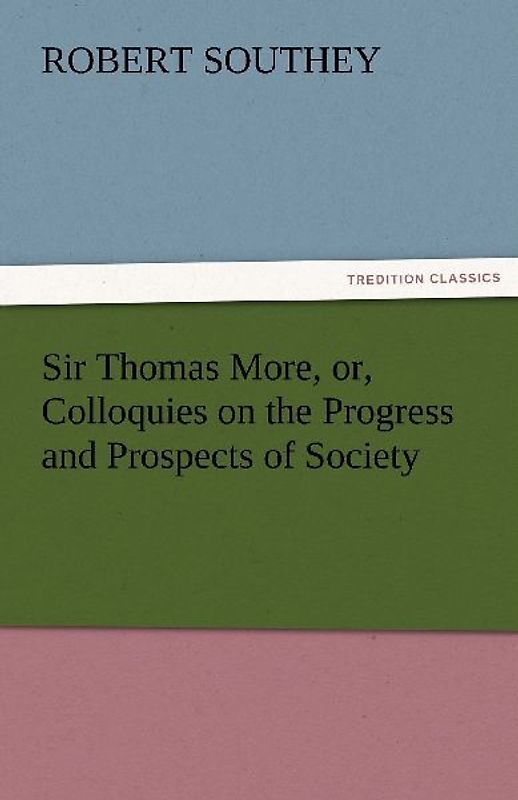 Sir Thomas More, or, Colloquies on the Progress and Prospects of Society