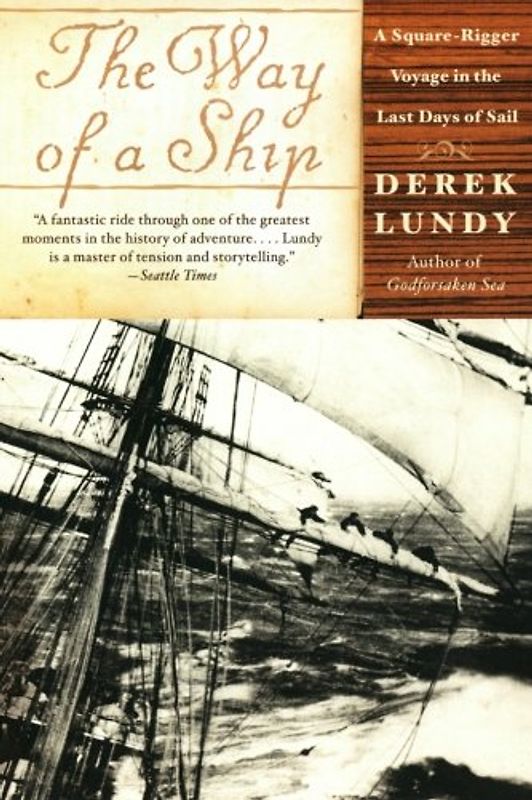 The Way of a Ship: A Square-Rigger Voyage in the Last Days of Sail - Lundy, Derek