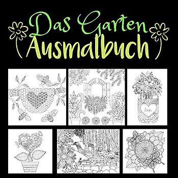 Das Garten Ausmalbuch: Malbuch für Erwachsene mit 50 Motiven, Blumen, Pflanzen, Tiere, Geschenkidee für Gärtner und Gärtnerinnen
