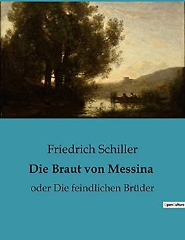 Die Braut von Messina: oder Die feindlichen Brüder