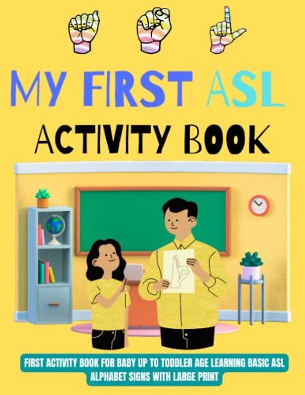 Mr First ASL Activity Book: Early years activity book for children and kids, American Sign language alphabet learning premium color large print
