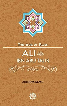 Ali Ibn Abi Talib (The Age of Bliss, Band 5)