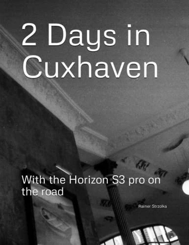 2 Days in Cuxhaven: With the Horizon S3 pro on the road (Travelogues. Galerie für Kulturkommunikation Berlin - Reisetagebücher. Galerie für Kulturkommunikation Berlin, Band 149)