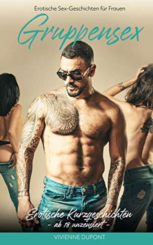 Erotische Sex-Geschichten für Frauen - Gruppensex: Erotische Kurzgeschichten ab 18 unzensiert