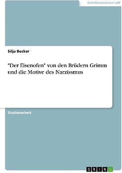 "Der Eisenofen" von den Brüdern Grimm und die Motive des Narzissmus