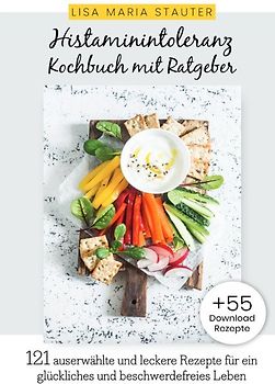 Histaminintoleranz Kochbuch mit Ratgeber