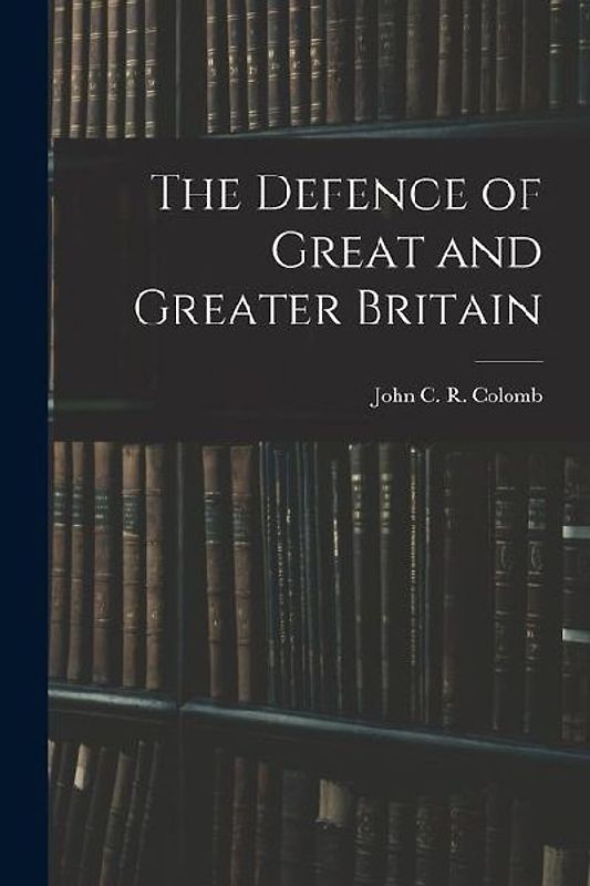 The Defence of Great and Greater Britain