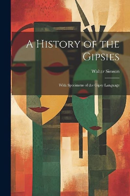 A History of the Gipsies: With Specimens of the Gipsy Language