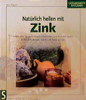 Natürlich heilen mit Zink. Mit dem Spurenelement Infektionen und Wunden heilen. Mit Zink Körper, Geist und Seele stärken