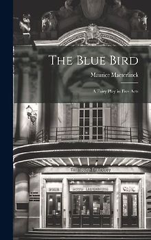 The Blue Bird: A Fairy Play in Five Acts