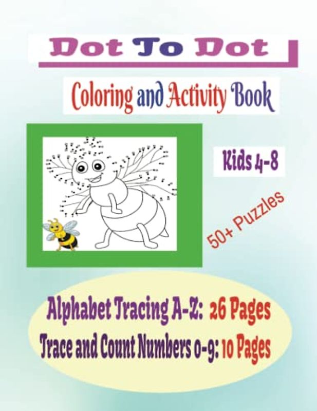 Dot to Dot Coloring and Activity Book: Kids 4-8: Alphabet and Number Tracing
