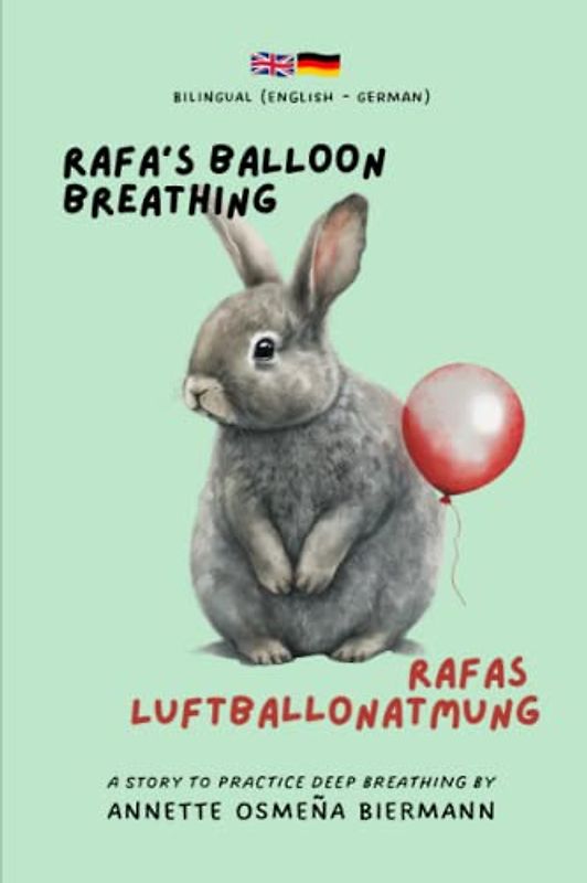 Rafa’s Balloon Breathing / Rafas Luftballonatmung - Bilingual Book (English - German): A story to practice deep breathing / Eine Geschichte zum Üben ... for Kids / Zweisprachige Bücher für Kinder)