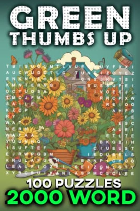 Green Thumbs Up: A Word Search Adventure in the Garden: Unleash Your Inner Gardener with 2000 Words and 100 Challenging Puzzles
