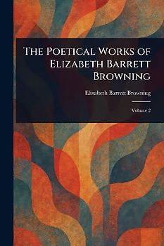 The Poetical Works of Elizabeth Barrett Browning