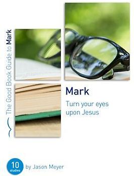Mark: Turn Your Eyes Upon Jesus
