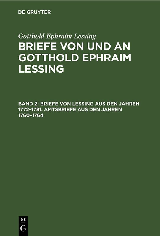 Briefe von Lessing aus den Jahren 1772-1781. Amtsbriefe aus den Jahren 1760-1764