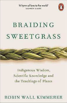 Braiding Sweetgrass: Indigenous Wisdom, Scientific Knowledge and the Teachings of Plants