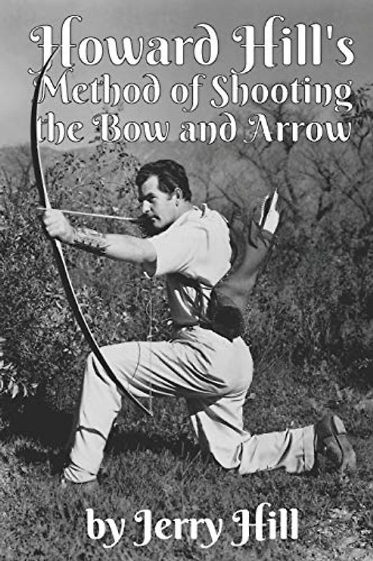 Howard Hill's Method of Shooting a Bow and Arrow
