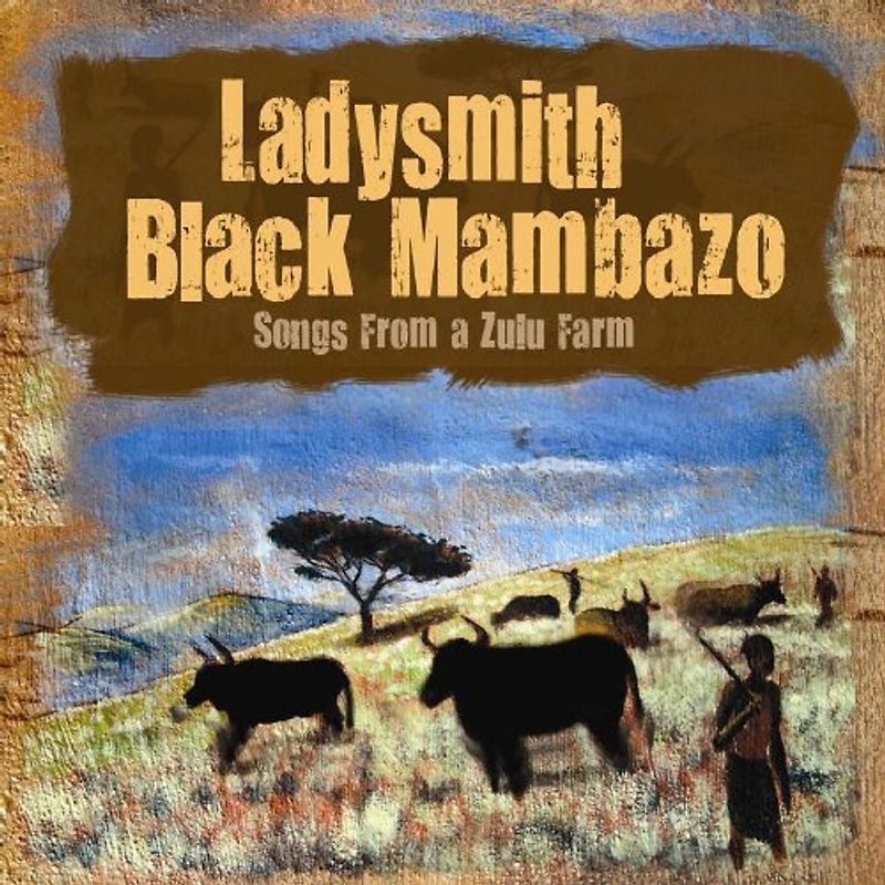 Ladysmith Black Mambazo - Songs from a Zulu Farm