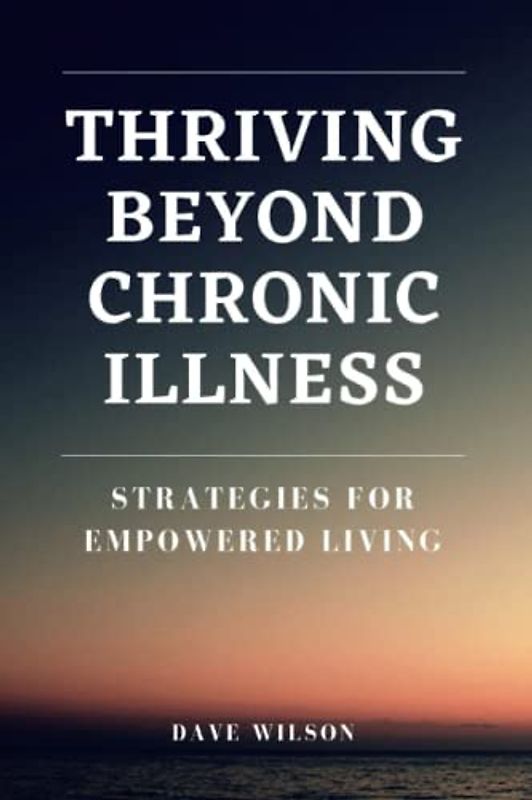 Thriving Beyond Chronic Illness: Strategies for Empowered Living