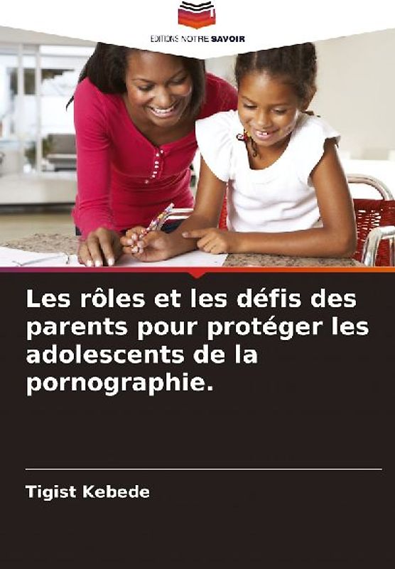 Les rôles et les défis des parents pour protéger les adolescents de la pornographie.