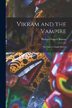 Vikram and the Vampire; or, Tales of Hindu Devilry