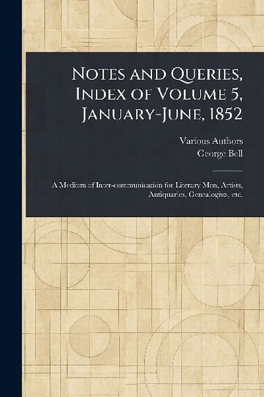 Notes and Queries, Index of Volume 5, January-June, 1852